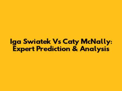 Iga Swiatek Vs Caty McNally: Expert Prediction & Analysis