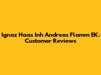Ignaz Haas Inh Andreas Flamm EK: Customer Reviews