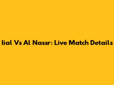 Iial Vs Al Nassr: Live Match Details
