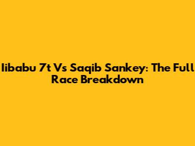 Iibabu 7t Vs Saqib Sankey: The Full Race Breakdown