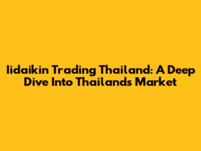Iidaikin Trading Thailand: A Deep Dive Into Thailand's Market