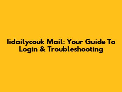 Iidailycouk Mail: Your Guide To Login & Troubleshooting