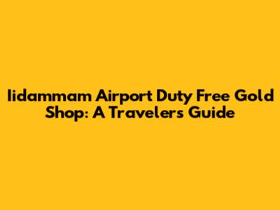 Iidammam Airport Duty Free Gold Shop: A Traveler's Guide