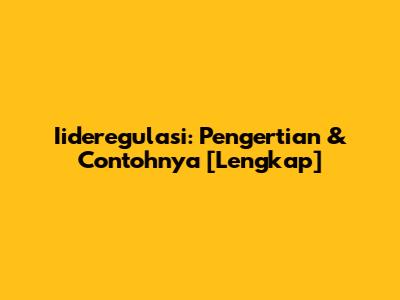 Iideregulasi: Pengertian & Contohnya [Lengkap]