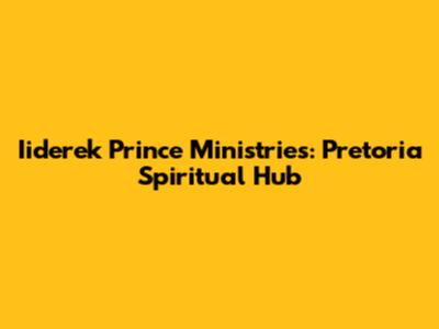 Iiderek Prince Ministries: Pretoria Spiritual Hub