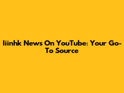 Iiinhk News On YouTube: Your Go-To Source