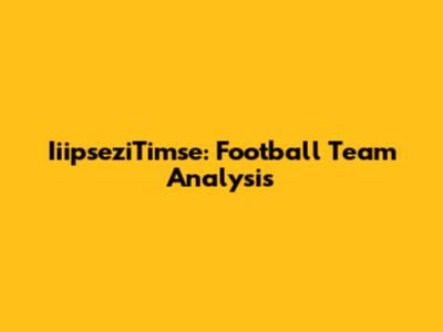 IiipseziTimse: Football Team Analysis