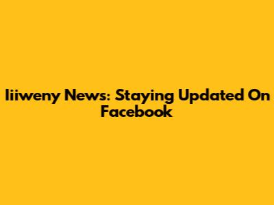 Iiiweny News: Staying Updated On Facebook