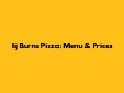 Iij Burns Pizza: Menu & Prices