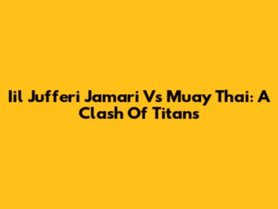 Iil Jufferi Jamari Vs Muay Thai: A Clash Of Titans
