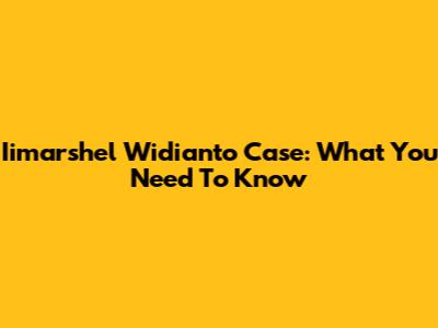Iimarshel Widianto Case: What You Need To Know
