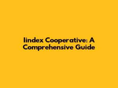 Iindex Cooperative: A Comprehensive Guide