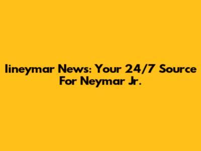 Iineymar News: Your 24/7 Source For Neymar Jr.