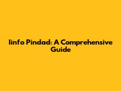 Iinfo Pindad: A Comprehensive Guide