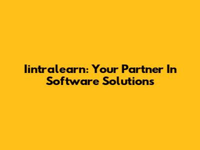 Iintralearn: Your Partner In Software Solutions