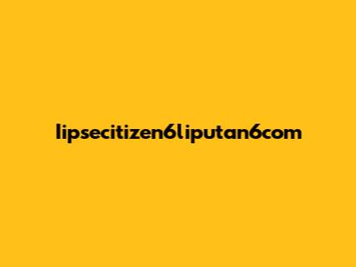 Iipsecitizen6liputan6com