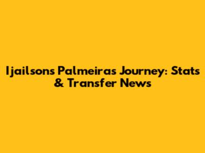 Ijailson's Palmeiras Journey: Stats & Transfer News