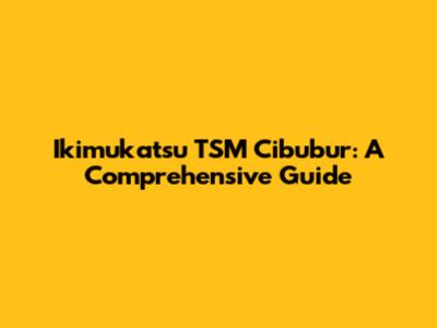 Ikimukatsu TSM Cibubur: A Comprehensive Guide