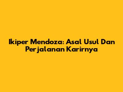 Ikiper Mendoza: Asal Usul Dan Perjalanan Karirnya