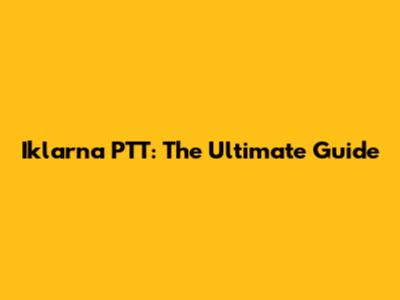 Iklarna PTT: The Ultimate Guide
