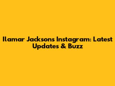 Ilamar Jackson's Instagram: Latest Updates & Buzz