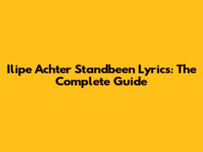 Ilipe Achter Standbeen Lyrics: The Complete Guide