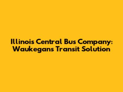 Illinois Central Bus Company: Waukegan's Transit Solution