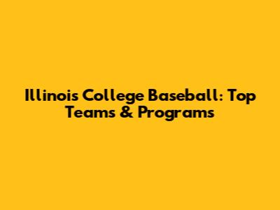 Illinois College Baseball: Top Teams & Programs