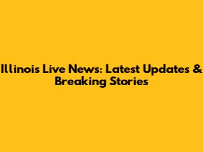 Illinois Live News: Latest Updates & Breaking Stories
