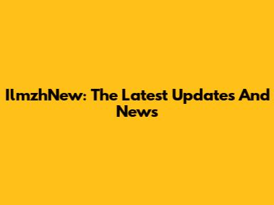 IlmzhNew: The Latest Updates And News