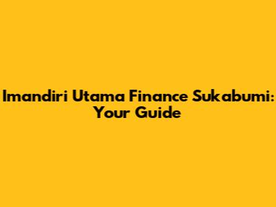 Imandiri Utama Finance Sukabumi: Your Guide