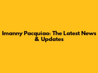 Imanny Pacquiao: The Latest News & Updates
