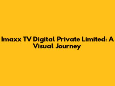 Imaxx TV Digital Private Limited: A Visual Journey