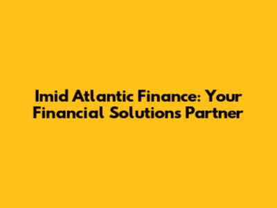 Imid Atlantic Finance: Your Financial Solutions Partner