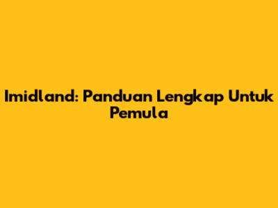 Imidland: Panduan Lengkap Untuk Pemula