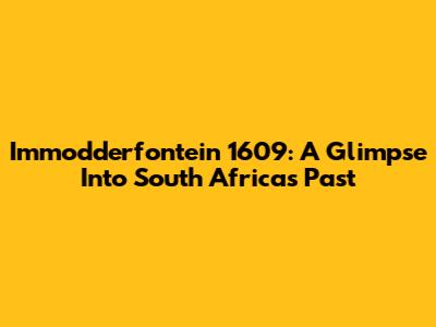 Immodderfontein 1609: A Glimpse Into South Africa's Past