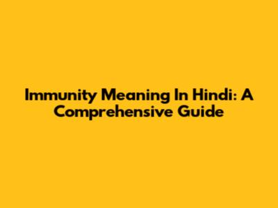 Immunity Meaning In Hindi: A Comprehensive Guide