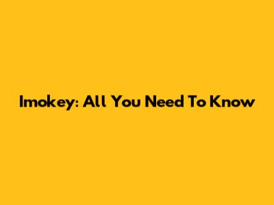 Imokey: All You Need To Know