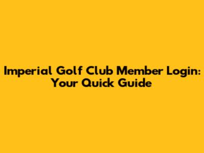 Imperial Golf Club Member Login: Your Quick Guide