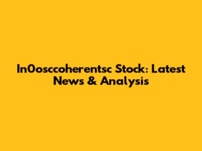 In0osccoherentsc Stock: Latest News & Analysis