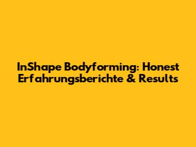 InShape Bodyforming: Honest Erfahrungsberichte & Results