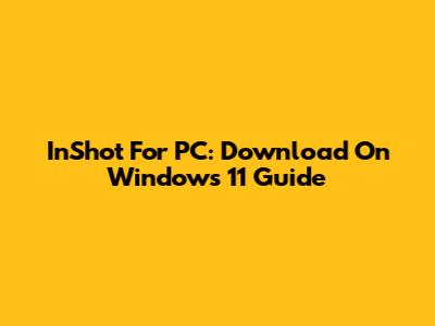 InShot For PC: Download On Windows 11 Guide