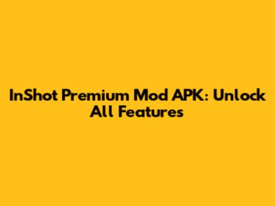 InShot Premium Mod APK: Unlock All Features