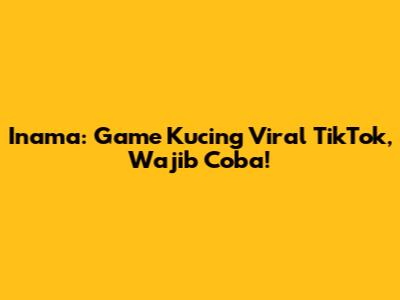 Inama: Game Kucing Viral TikTok, Wajib Coba!