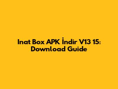 Inat Box APK İndir V13 15: Download Guide