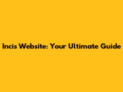 Incis Website: Your Ultimate Guide