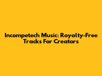 Incompetech Music: Royalty-Free Tracks For Creators