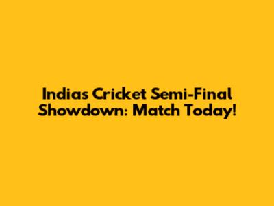 India's Cricket Semi-Final Showdown: Match Today!