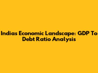 India's Economic Landscape: GDP To Debt Ratio Analysis