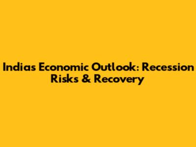 India's Economic Outlook: Recession Risks & Recovery